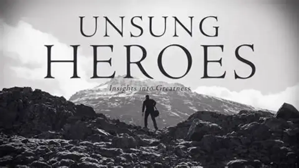 Unsung Heroes – Insights into Greatness